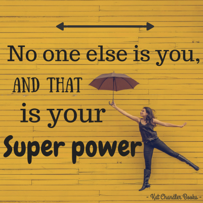 No one else is you,And that is your super power