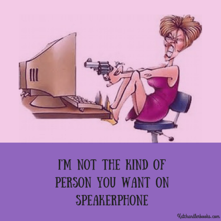 I_m not the kind of person you want on speakerphone